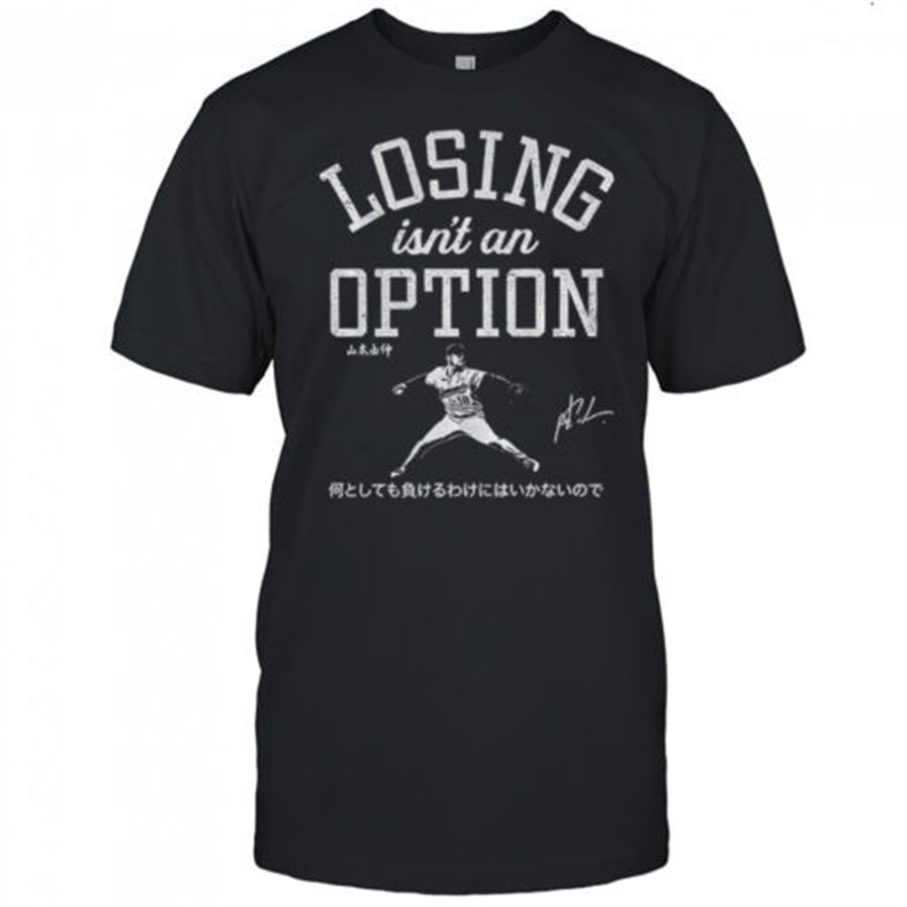 yoshinobu-yamamoto-losing-isnt-an-option-signed-shirt-kmpabb0v Yoshinobu Yamamoto Losing Isnt An Option Signed shirt