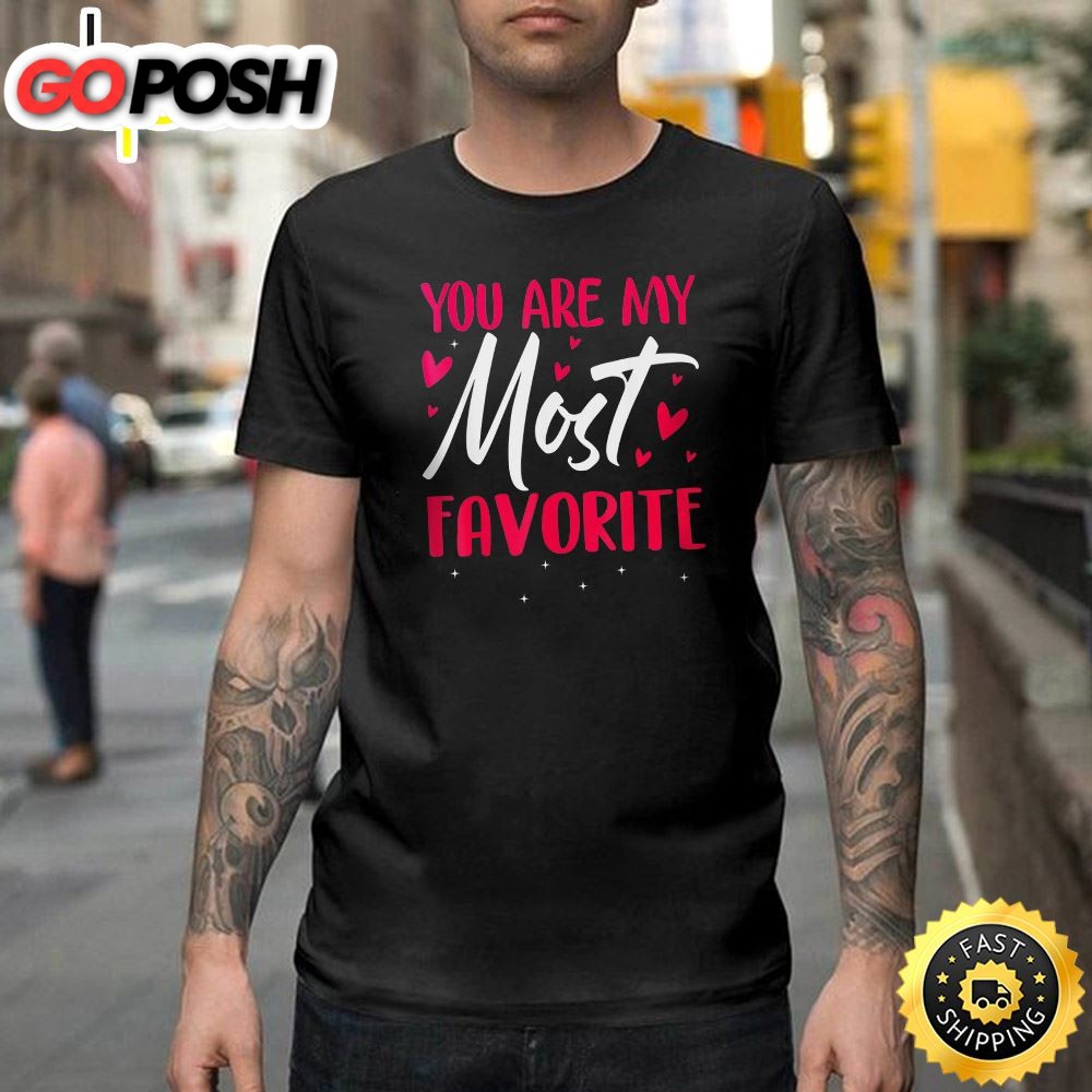 You Are My Most Favorite Shirt Valentine Heart Happy Valentines Day Unisex T-shirt