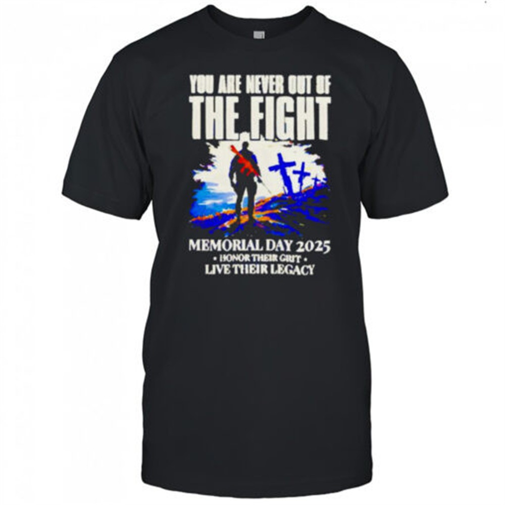 you-are-never-out-of-the-fight-memorial-day-2025-shirt-70hg854z You Are Never Out Of The Fight Memorial Day 2025 shirt