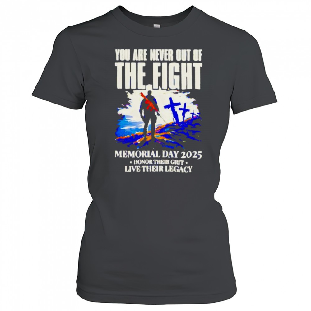 you-are-never-out-of-the-fight-memorial-day-2025-shirt-70hg854z You Are Never Out Of The Fight Memorial Day 2025 shirt