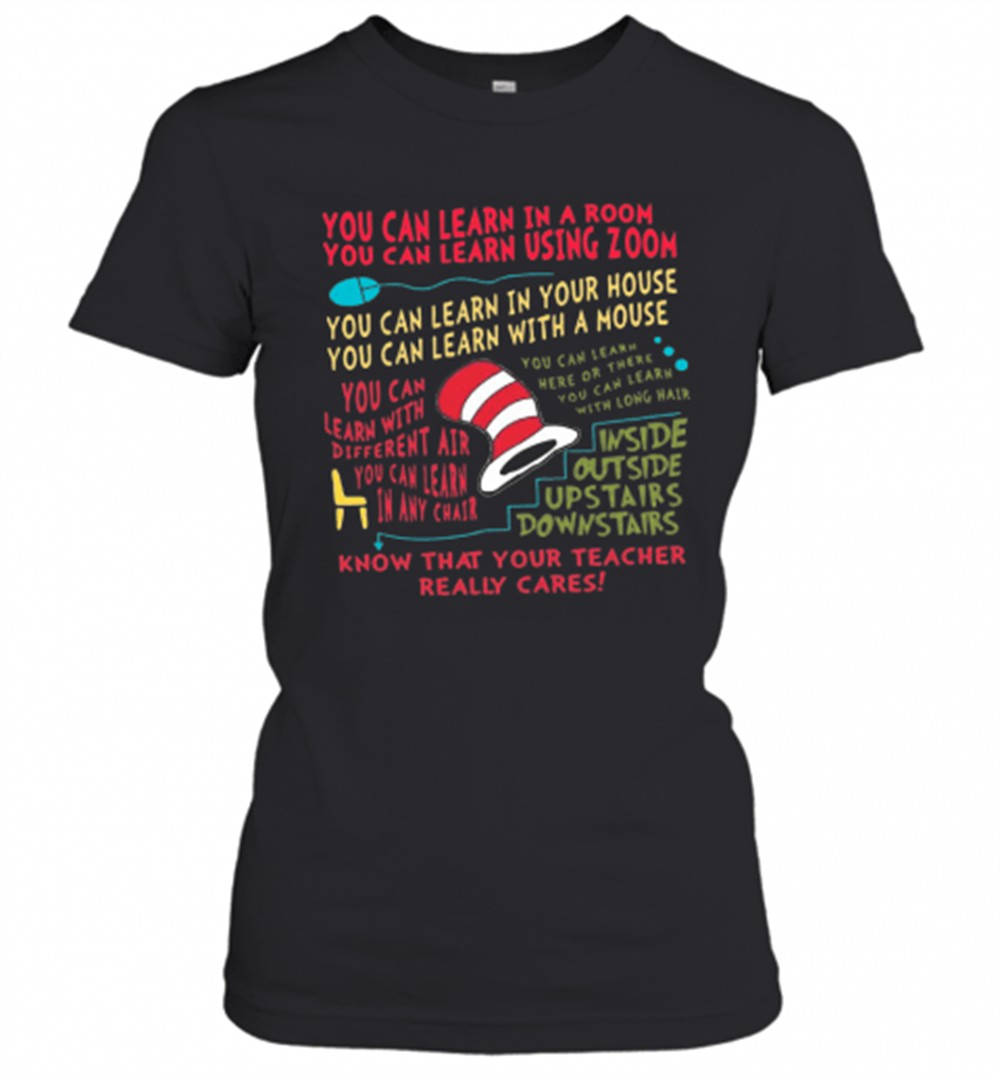 you-can-learn-in-a-room-you-can-learn-using-zoom-know-that-your-teacher-really-c-9zi6jatr You Can Learn In A Room You Can Learn Using Zoom Know That Your Teacher Really Cares T-Shirt