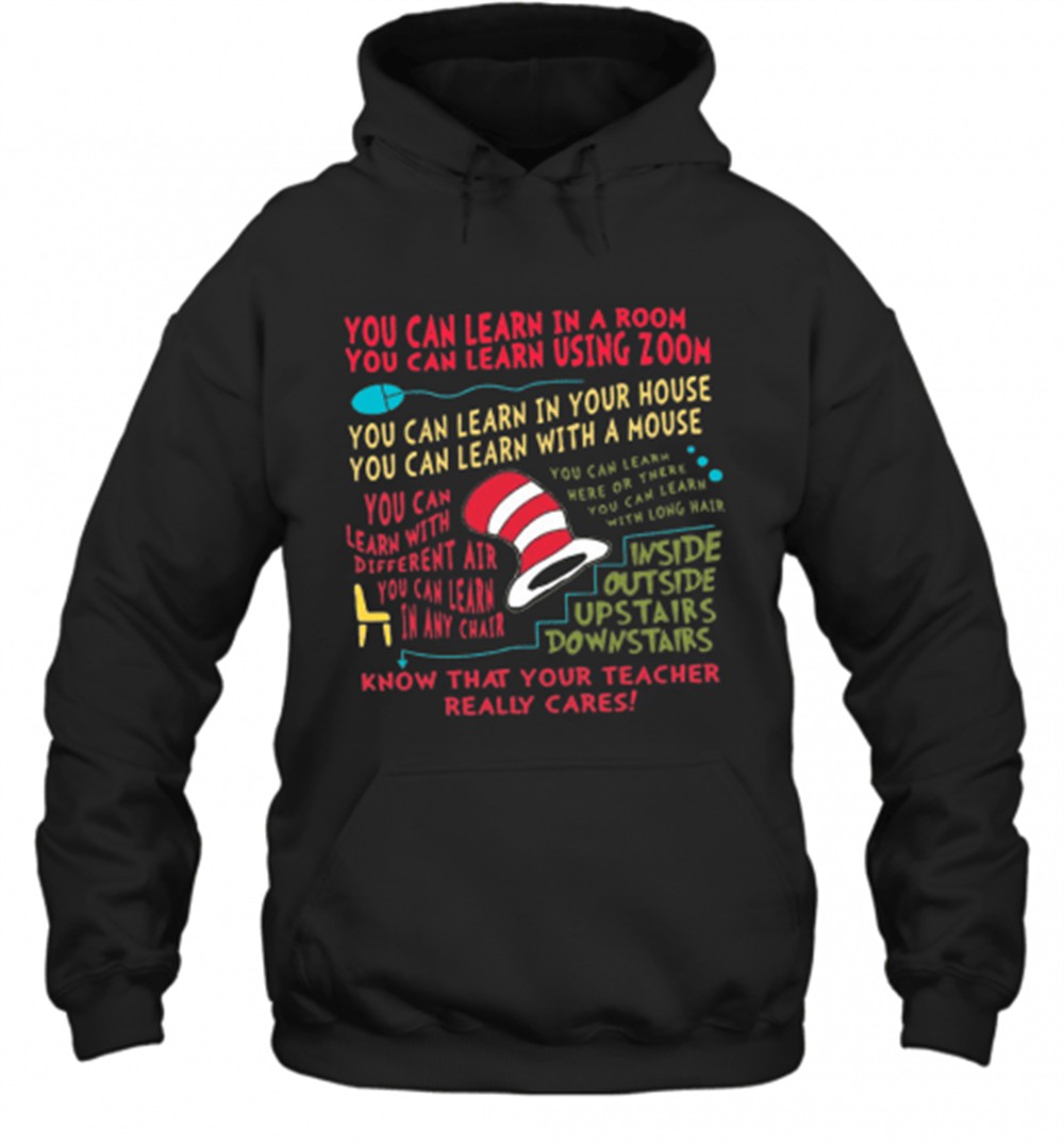 You Can Learn In A Room You Can Learn Using Zoom Know That Your Teacher Really Cares T-Shirt