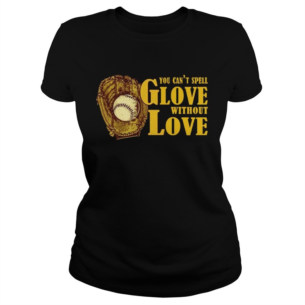 You Cant Spell Glove With Out Love T-shirt