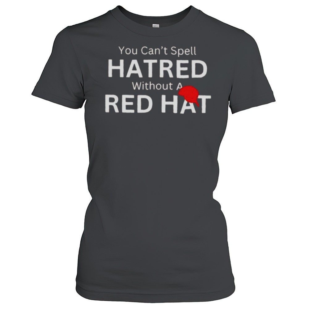 you-cant-spell-hatred-without-a-red-hat-baseball-shirt-mzfmhykh You Cant Spell Hatred Without A Red Hat Baseball Shirt