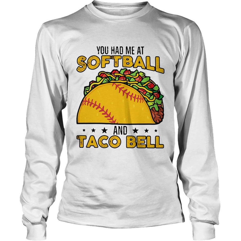 you-had-me-at-softball-and-taco-bell-shirt-bmbrgjpb You had me at softball and taco bell shirt