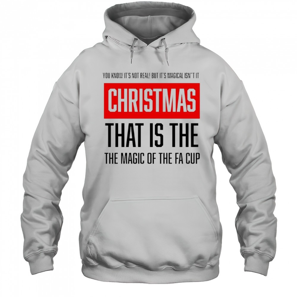 You know its not real but its magical isnt it Christmas that is the the magic of the Fa cup shirt