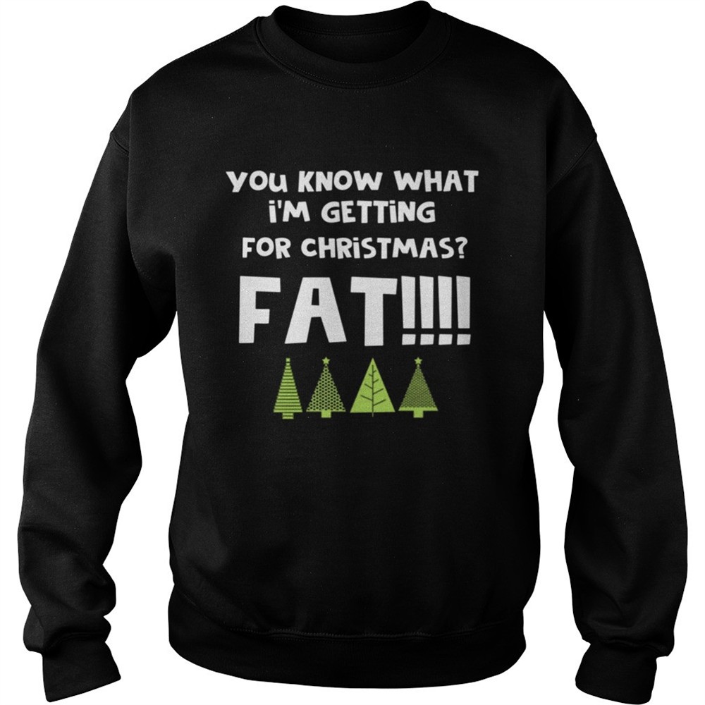 You Know What Im Getting For Christmas Fat Funny Xmas Party shirt