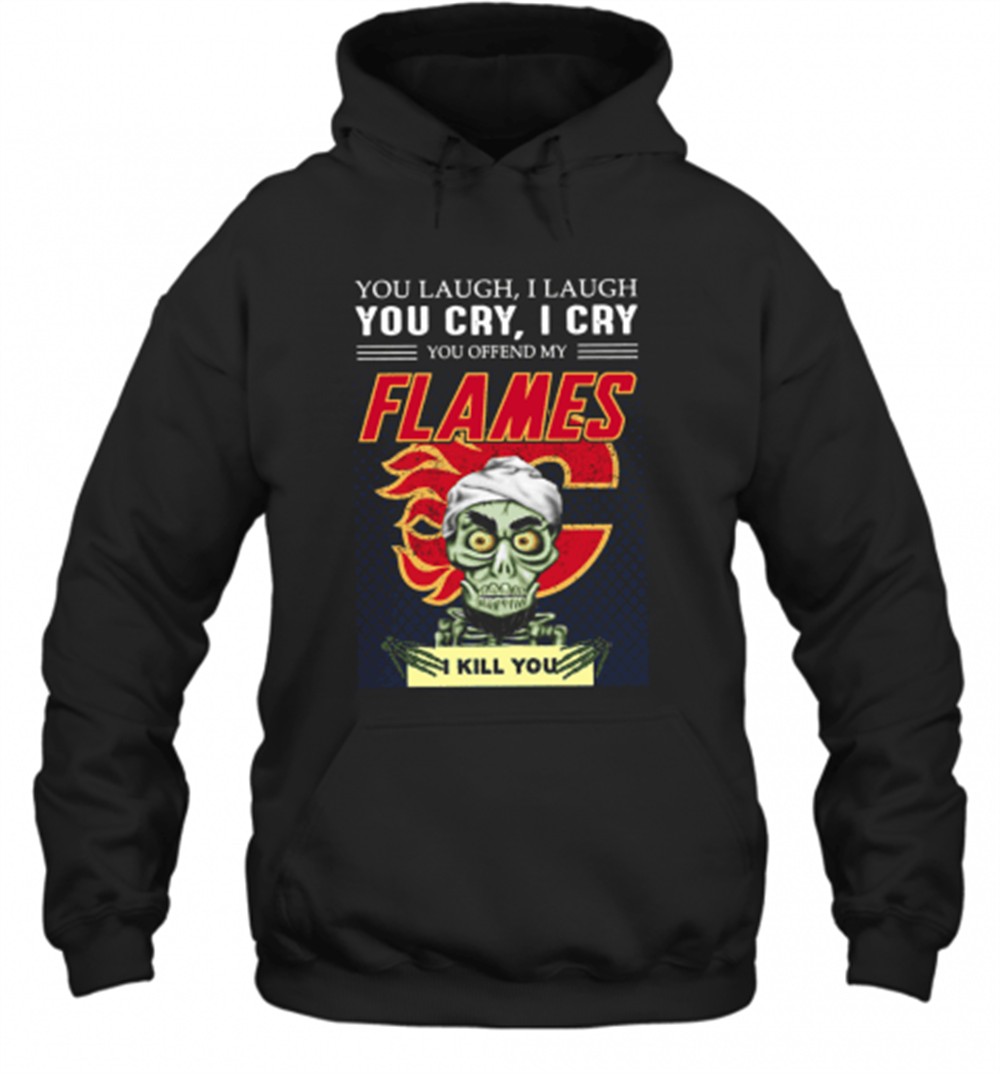 You Laugh I Laugh You Cry I Cry You Offend My Flames I Kill You T-Shirt
