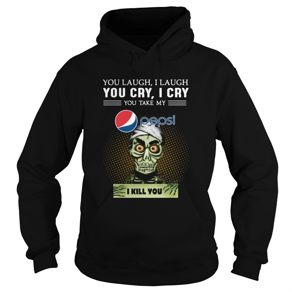 you-laugh-i-laugh-you-cry-i-cry-you-take-my-pepsi-i-kill-you-shirt-6rhdme01 You Laugh I Laugh You Cry I Cry You Take My Pepsi I Kill You shirt