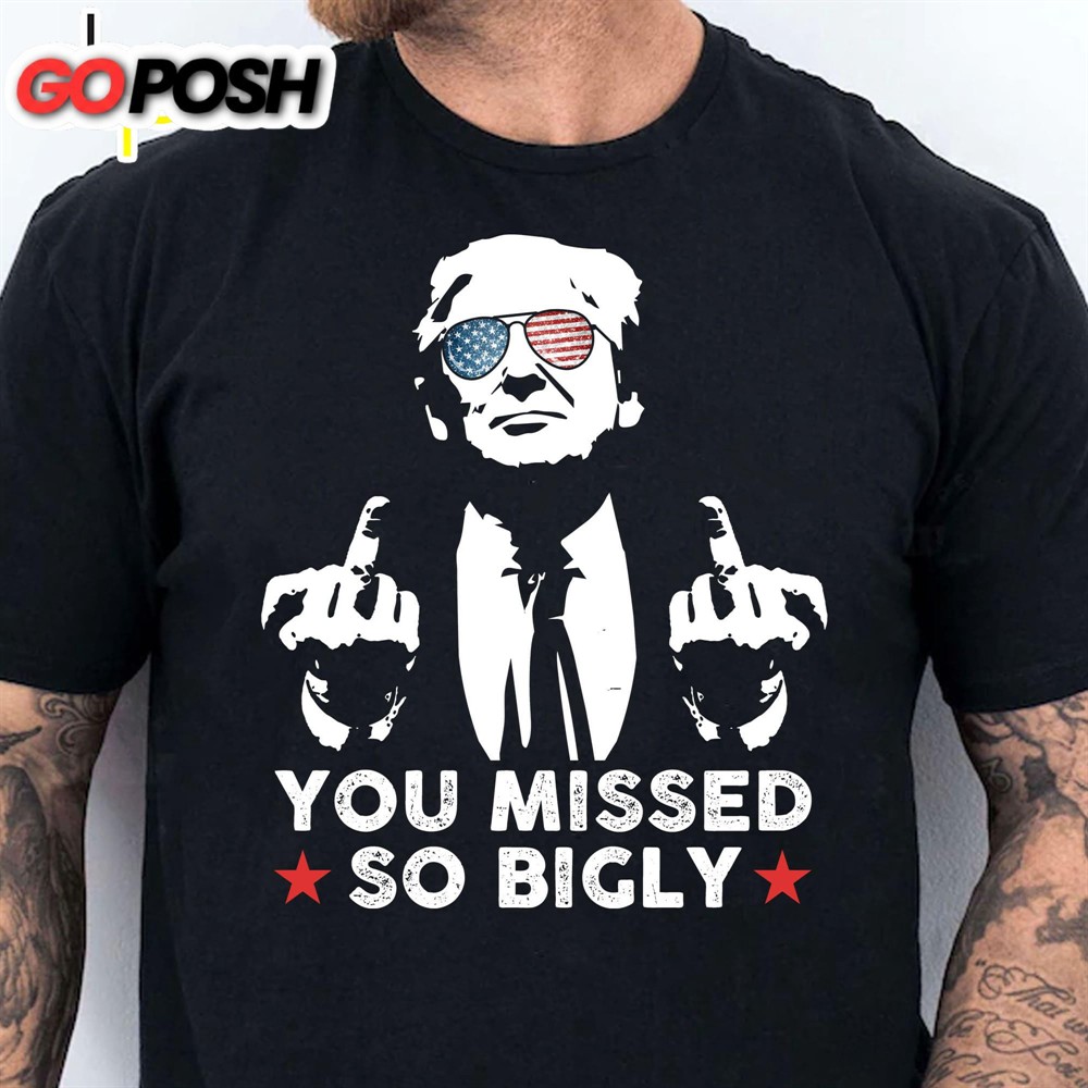 You Missed So Bigly Trump Fight 2024 Shirt Pennsylvania Rally Donald Trump Shirt Dark