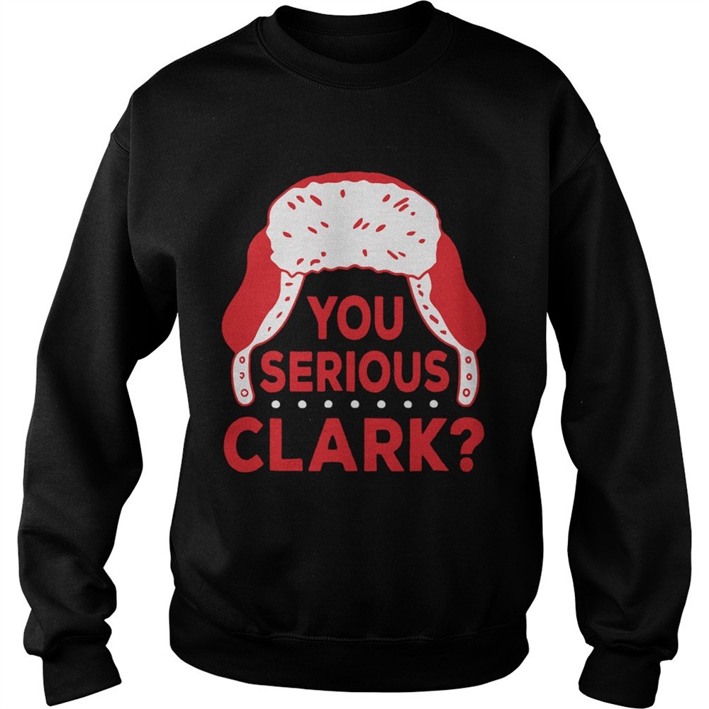 You Serious Clark Christmas shirt