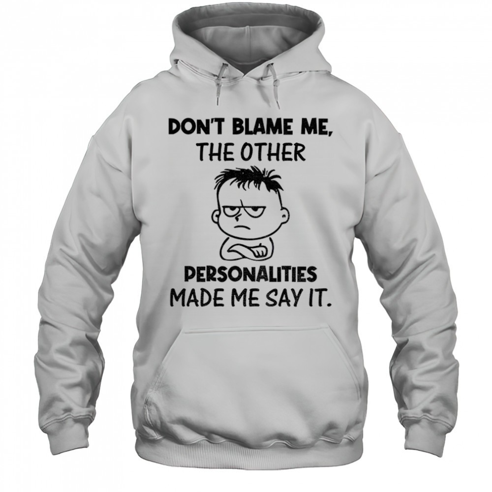 Young dont blame me the other personalities made me say it shirt