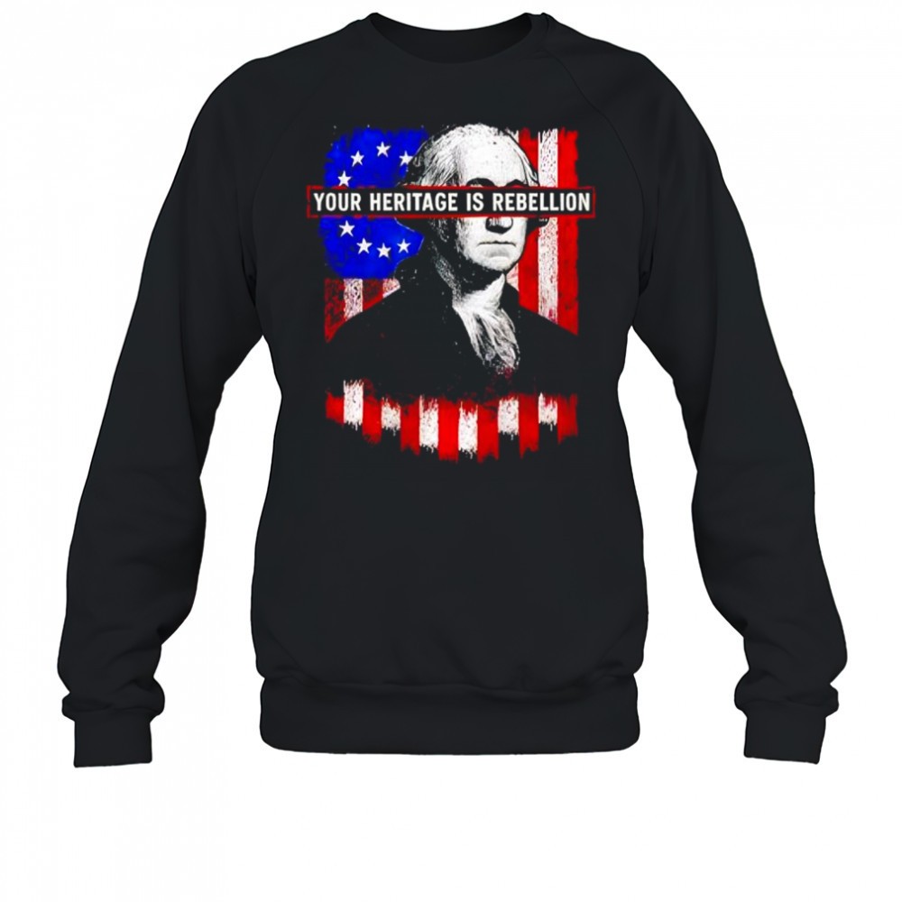 your-heritage-is-rebellion-shirt-9y55z67r Your Heritage is Rebellion shirt