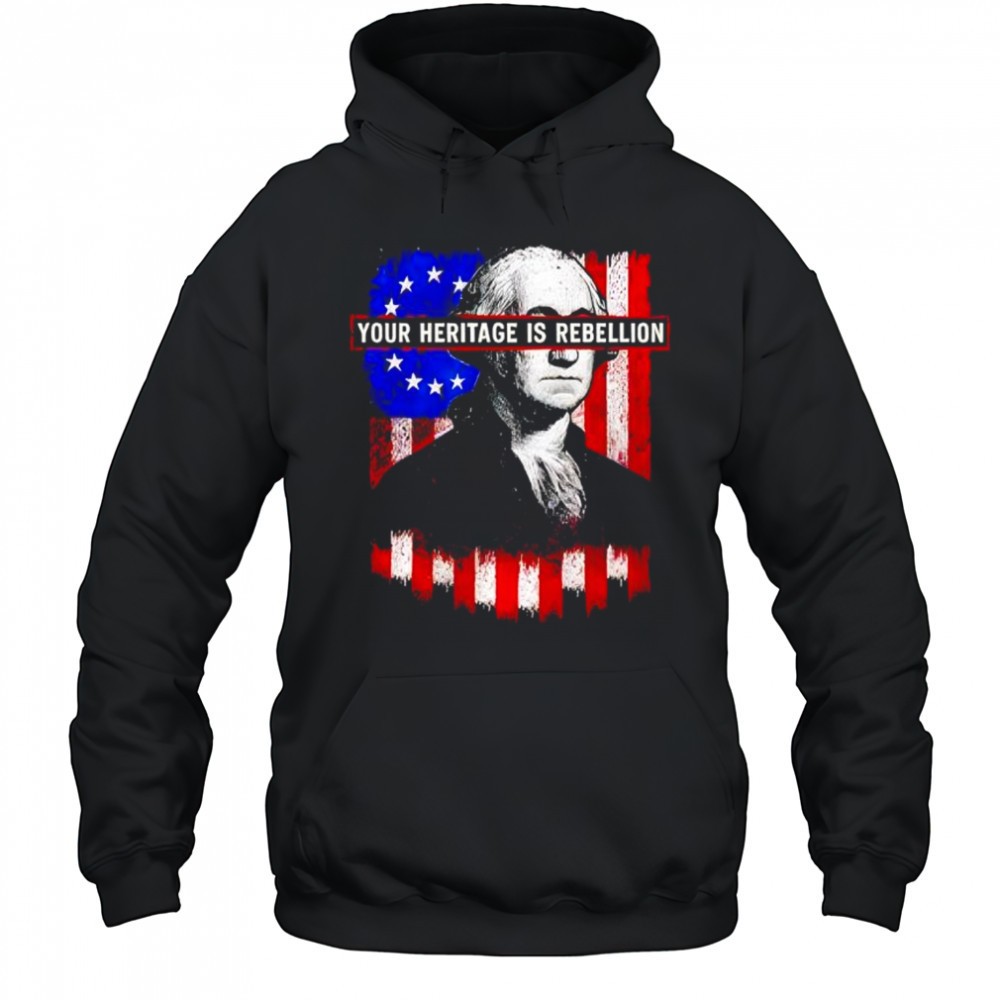 Your Heritage is Rebellion shirt