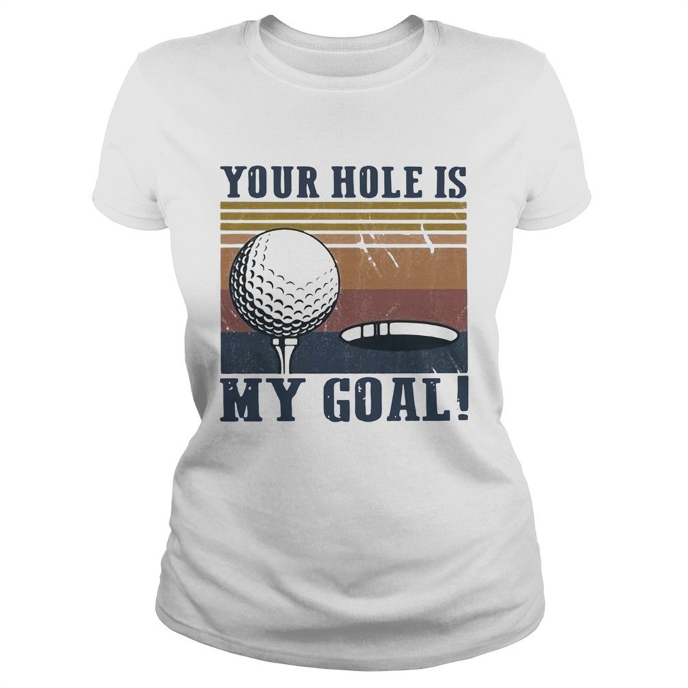 your-hole-is-my-goal-golf-vintage-shirt-jgmjfajn Your hole is my goal golf vintage shirt