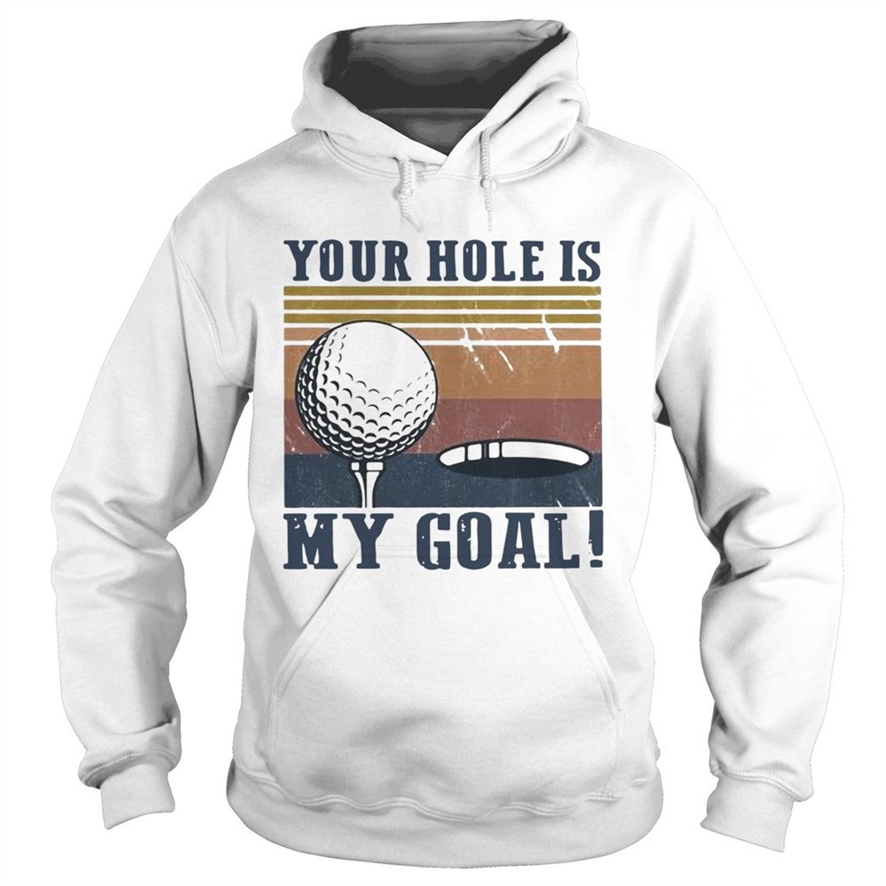 your-hole-is-my-goal-golf-vintage-shirt-jgmjfajn Your hole is my goal golf vintage shirt