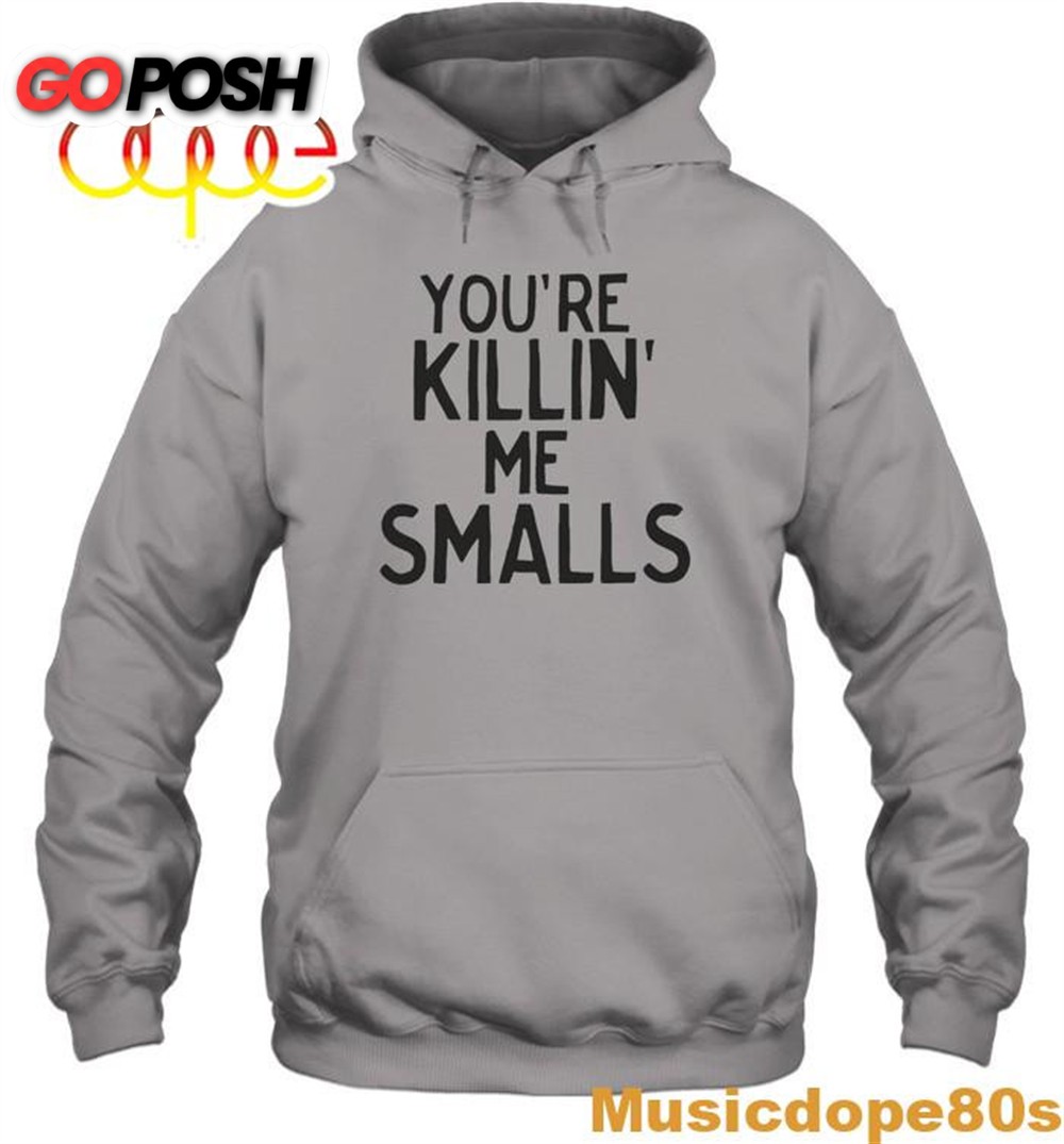 Youre Killing Me Smalls Hoodie Sweatshirt