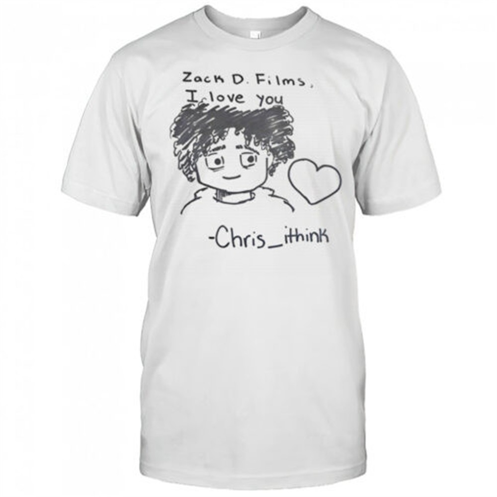 zack-d-films-i-love-you-chris-ithink-shirt-x6vri16d Zack D Films I love you Chris Ithink shirt
