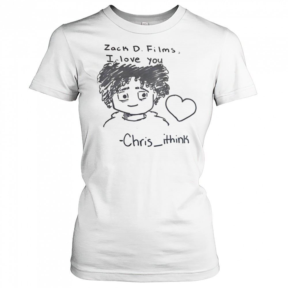 zack-d-films-i-love-you-chris-ithink-shirt-x6vri16d Zack D Films I love you Chris Ithink shirt