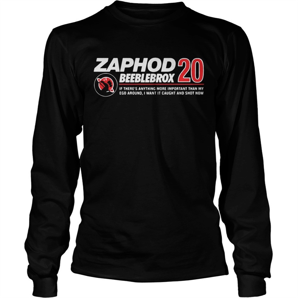 zaphod-beeblebrox-20-if-theres-anything-more-important-than-my-ego-around-shirt-2a83dsgx Zaphod Beeblebrox 20 if theres anything more important than my ego around shirt