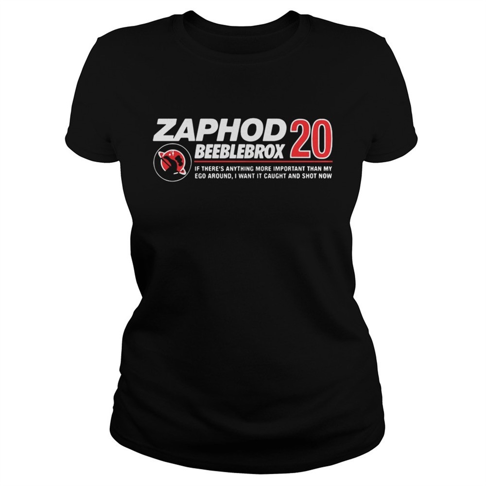 Zaphod Beeblebrox 20 if theres anything more important than my ego around shirt