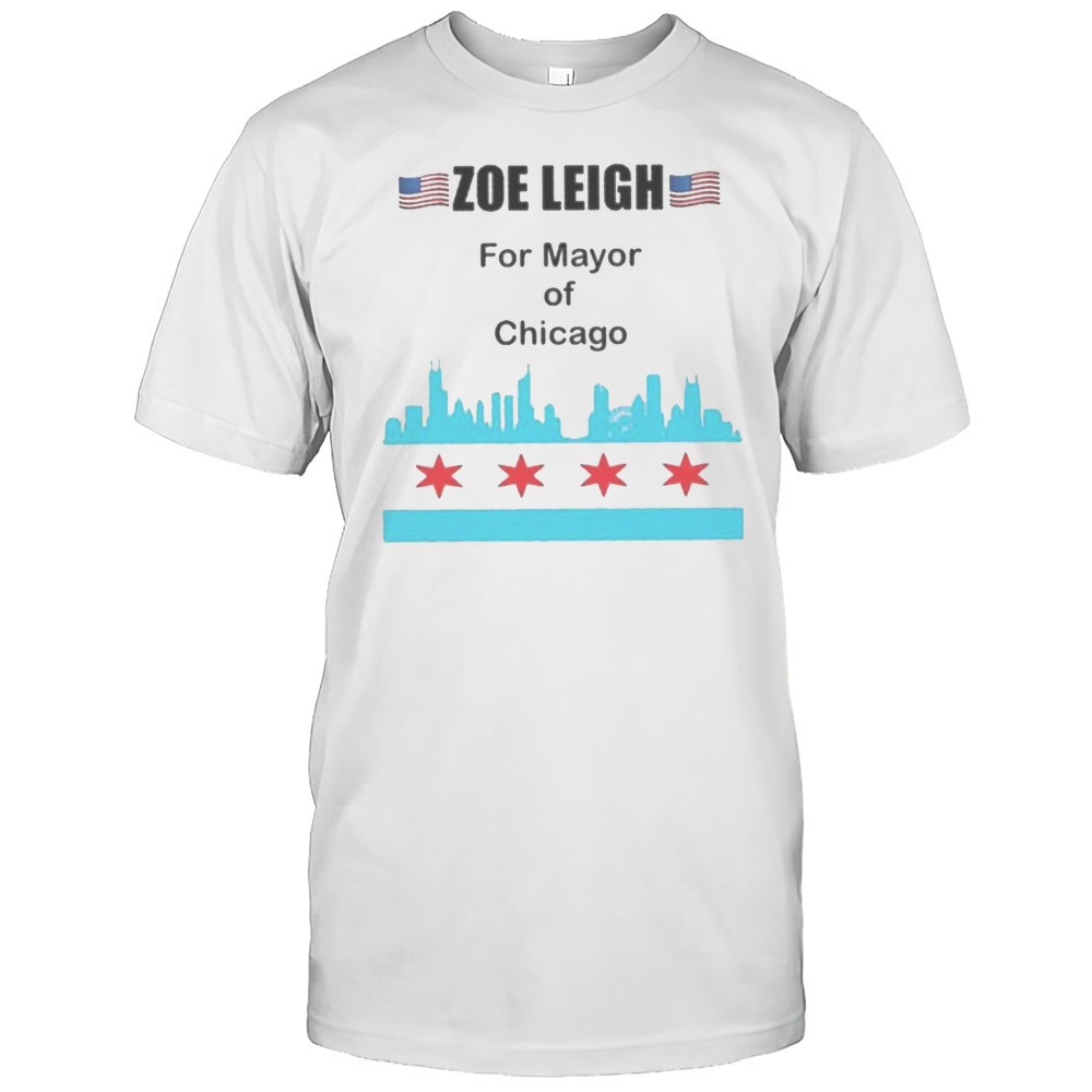 zoe-leigh-for-mayor-of-chicago-shirt-4927i736 Zoe Leigh For Mayor Of Chicago Shirt
